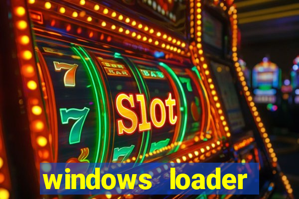 windows loader ativador windows 7